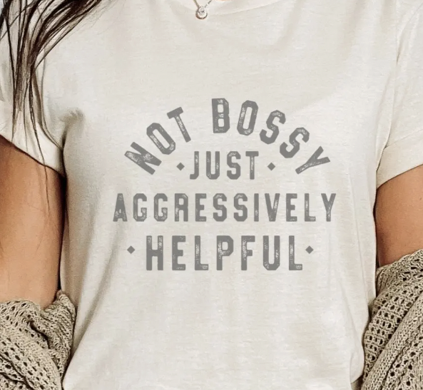 'Not Bossy Just Aggressively Helpful’ T-Shirt